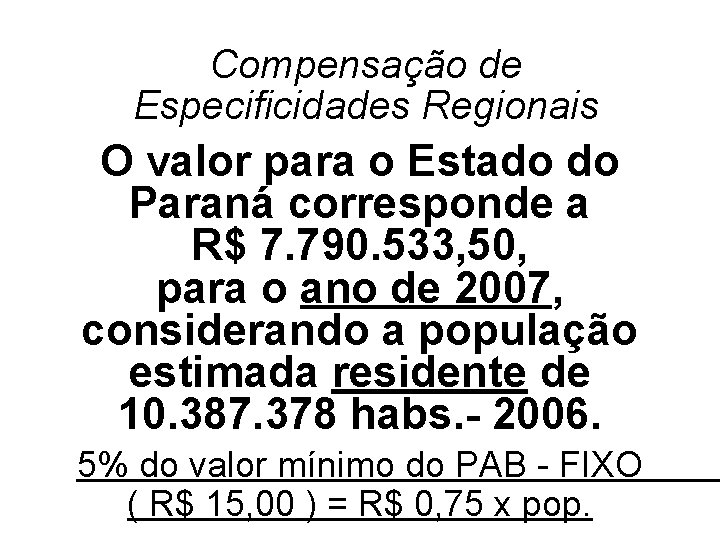 Compensação de Especificidades Regionais O valor para o Estado do Paraná corresponde a R$