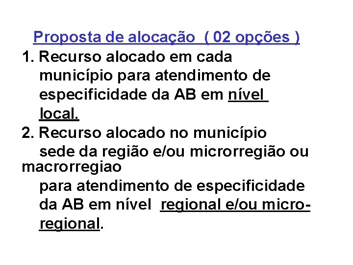 Proposta de alocação ( 02 opções ) 1. Recurso alocado em cada município para