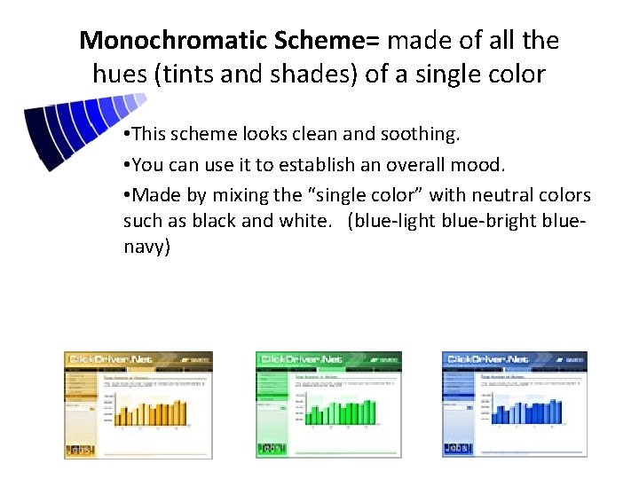 Monochromatic Scheme= made of all the hues (tints and shades) of a single color