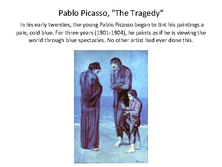Pablo Picasso, "The Tragedy“ In his early twenties, the young Pablo Picasso began to