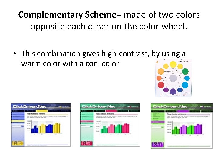 Complementary Scheme= made of two colors opposite each other on the color wheel. •