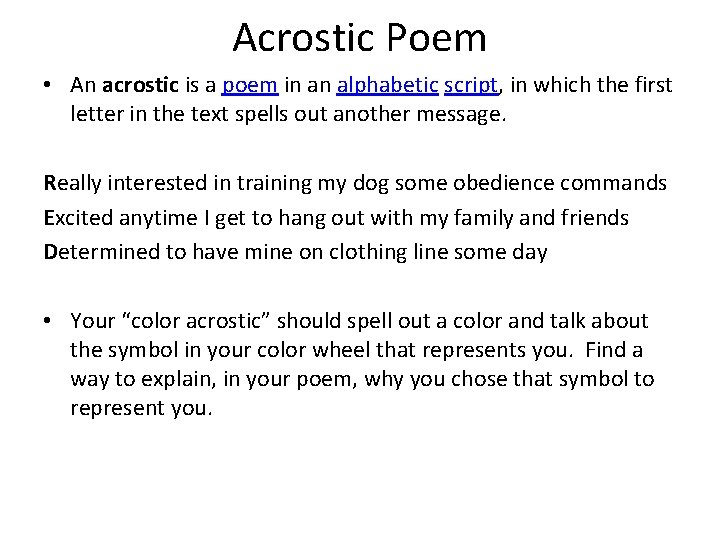 Acrostic Poem • An acrostic is a poem in an alphabetic script, in which