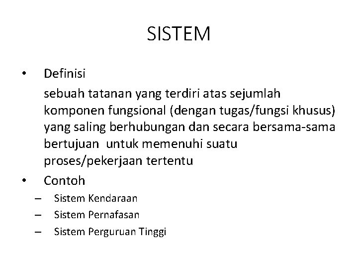 SISTEM Definisi sebuah tatanan yang terdiri atas sejumlah komponen fungsional (dengan tugas/fungsi khusus) yang