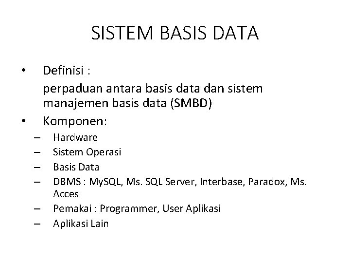 SISTEM BASIS DATA Definisi : perpaduan antara basis data dan sistem manajemen basis data