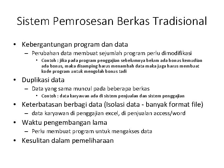 Sistem Pemrosesan Berkas Tradisional • Kebergantungan program dan data – Perubahan data membuat sejumlah