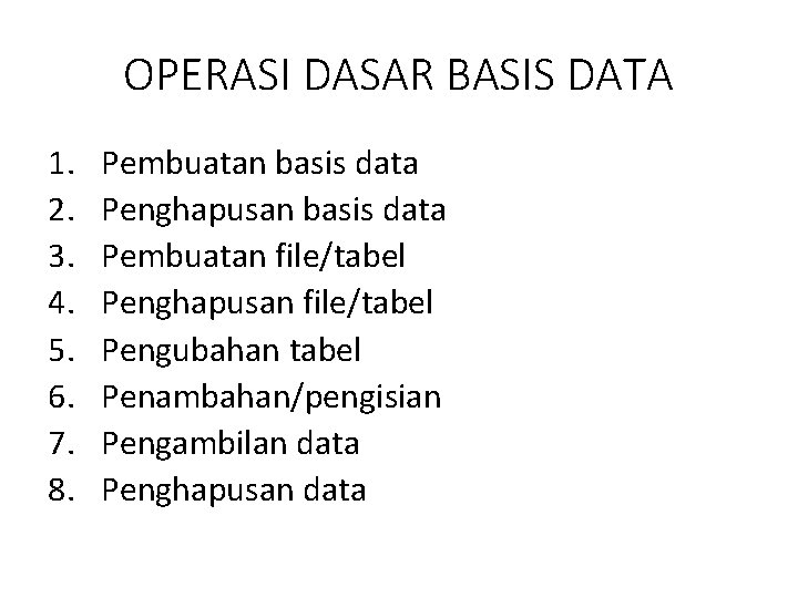 OPERASI DASAR BASIS DATA 1. 2. 3. 4. 5. 6. 7. 8. Pembuatan basis
