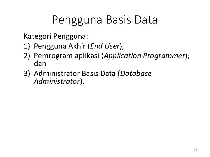 Pengguna Basis Data Kategori Pengguna: 1) Pengguna Akhir (End User); 2) Pemrogram aplikasi (Application