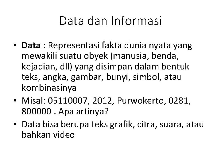 Data dan Informasi • Data : Representasi fakta dunia nyata yang mewakili suatu obyek