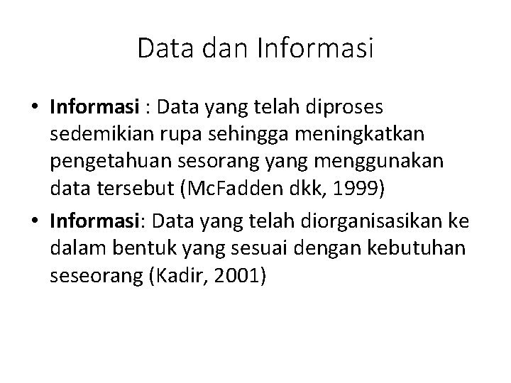 Data dan Informasi • Informasi : Data yang telah diproses sedemikian rupa sehingga meningkatkan