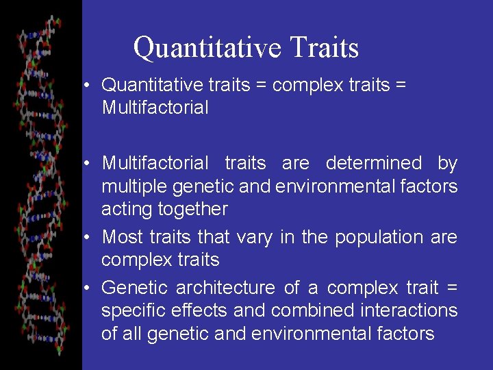 Quantitative Traits • Quantitative traits = complex traits = Multifactorial • Multifactorial traits are