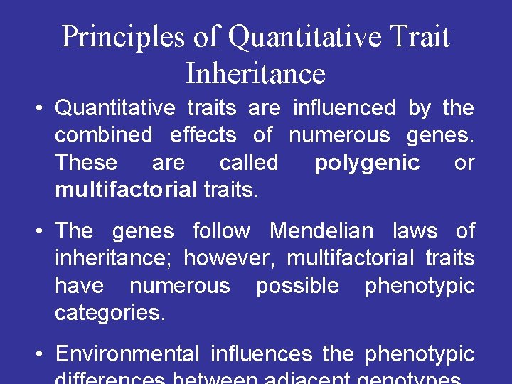 Principles of Quantitative Trait Inheritance • Quantitative traits are influenced by the combined effects
