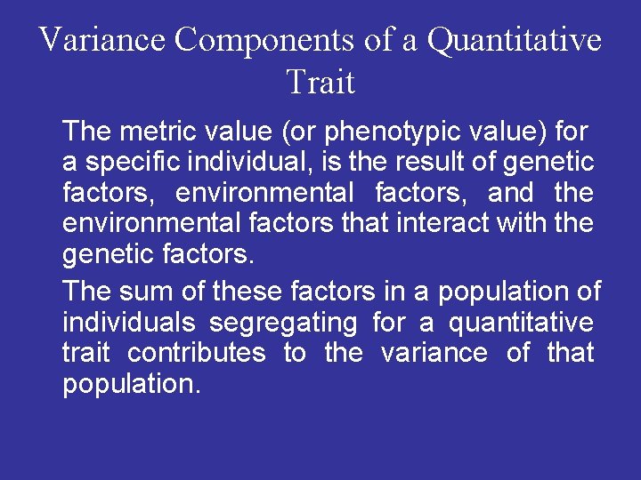 Variance Components of a Quantitative Trait The metric value (or phenotypic value) for a