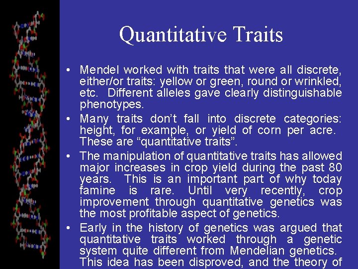 Quantitative Traits • Mendel worked with traits that were all discrete, either/or traits: yellow