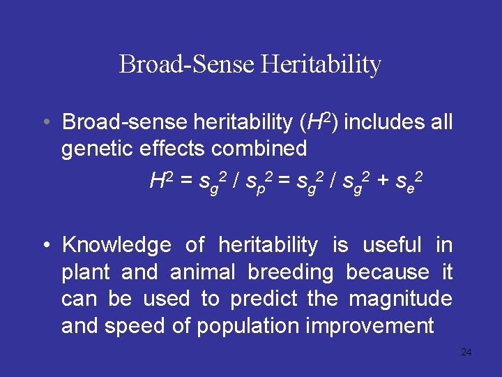 Broad-Sense Heritability • Broad-sense heritability (H 2) includes all genetic effects combined H 2