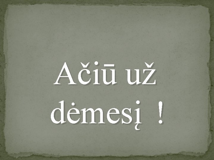 Ačiū už dėmesį ! 
