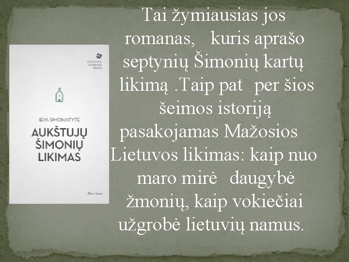 Tai žymiausias jos romanas, kuris aprašo septynių Šimonių kartų likimą. Taip pat per šios