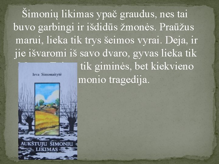 Šimonių likimas ypač graudus, nes tai buvo garbingi ir išdidūs žmonės. Praūžus marui, lieka