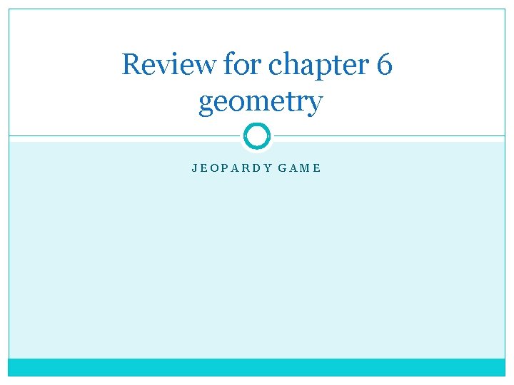 Review for chapter 6 geometry JEOPARDY GAME 