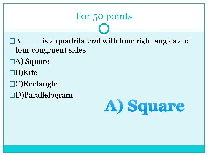 For 50 points �A____ is a quadrilateral with four right angles and four congruent