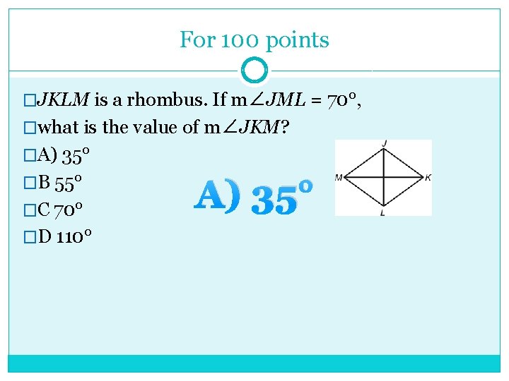 For 100 points �JKLM is a rhombus. If m∠JML = 70°, �what is the