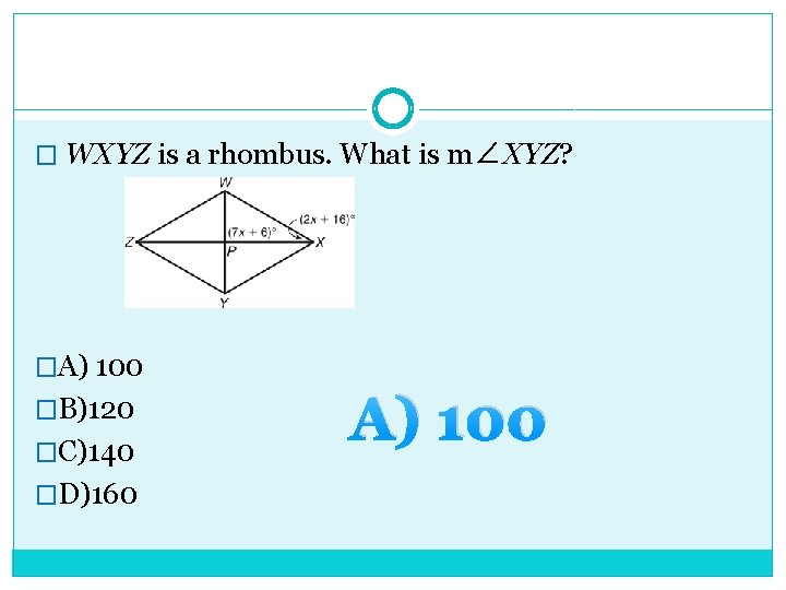 � WXYZ is a rhombus. What is m∠XYZ? �A) 100 �B)120 �C)140 �D)160 A)