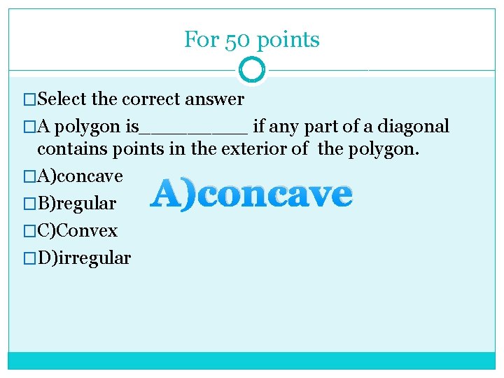 For 50 points �Select the correct answer �A polygon is_____ if any part of