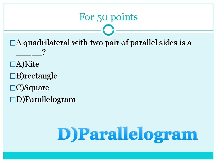 For 50 points �A quadrilateral with two pair of parallel sides is a _____?