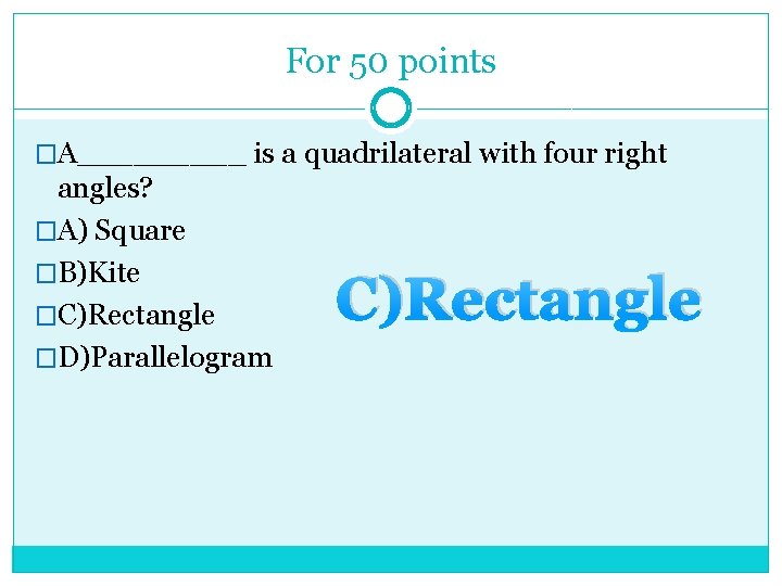 For 50 points �A_____ is a quadrilateral with four right angles? �A) Square �B)Kite