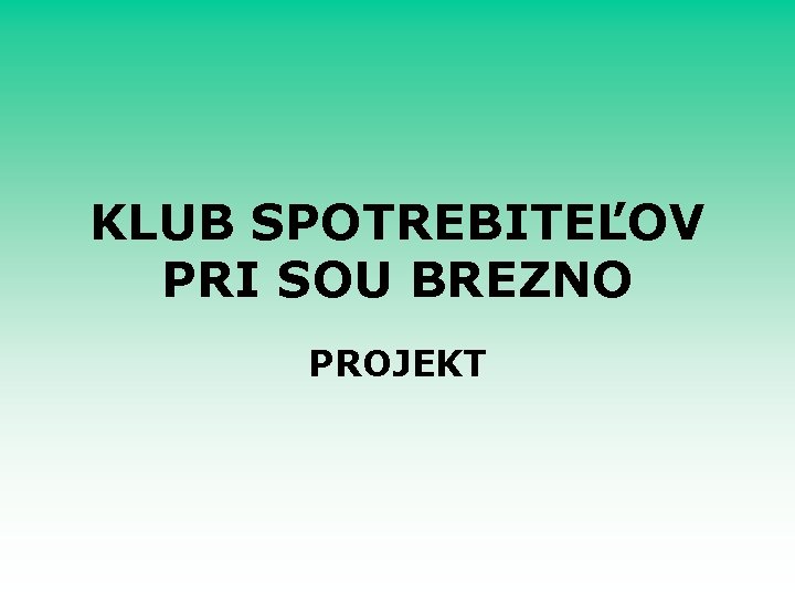 KLUB SPOTREBITEĽOV PRI SOU BREZNO PROJEKT 