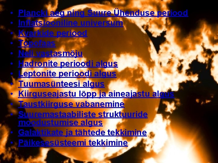 • • • Plancki aeg ning Suure Ühenduse periood Inflatsiooniline universum Kvarkide periood • • • Plancki aeg ning Suure Ühenduse periood Inflatsiooniline universum Kvarkide periood
