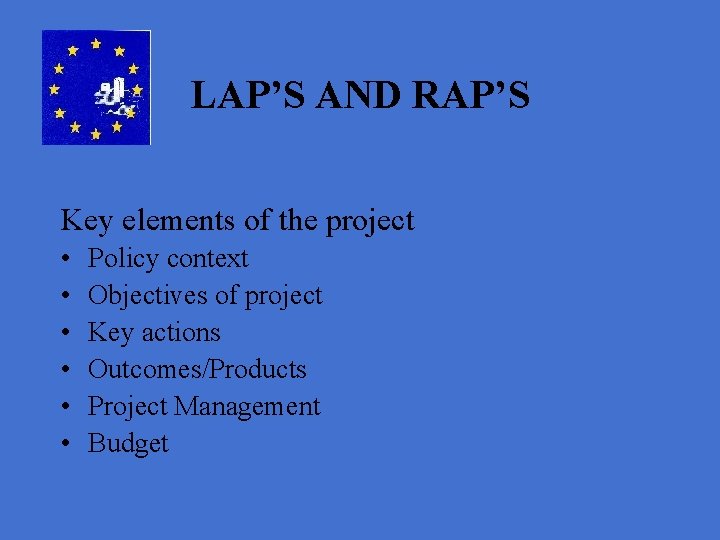 LAP’S AND RAP’S Key elements of the project • • • Policy context Objectives
