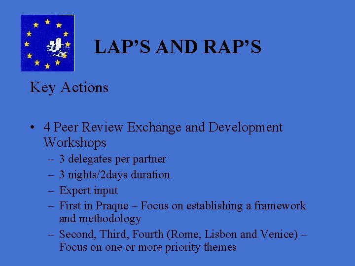 LAP’S AND RAP’S Key Actions • 4 Peer Review Exchange and Development Workshops –