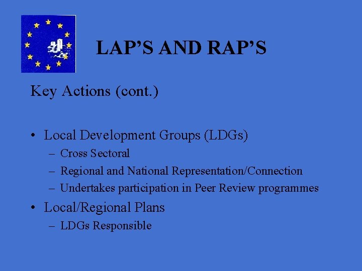 LAP’S AND RAP’S Key Actions (cont. ) • Local Development Groups (LDGs) – Cross