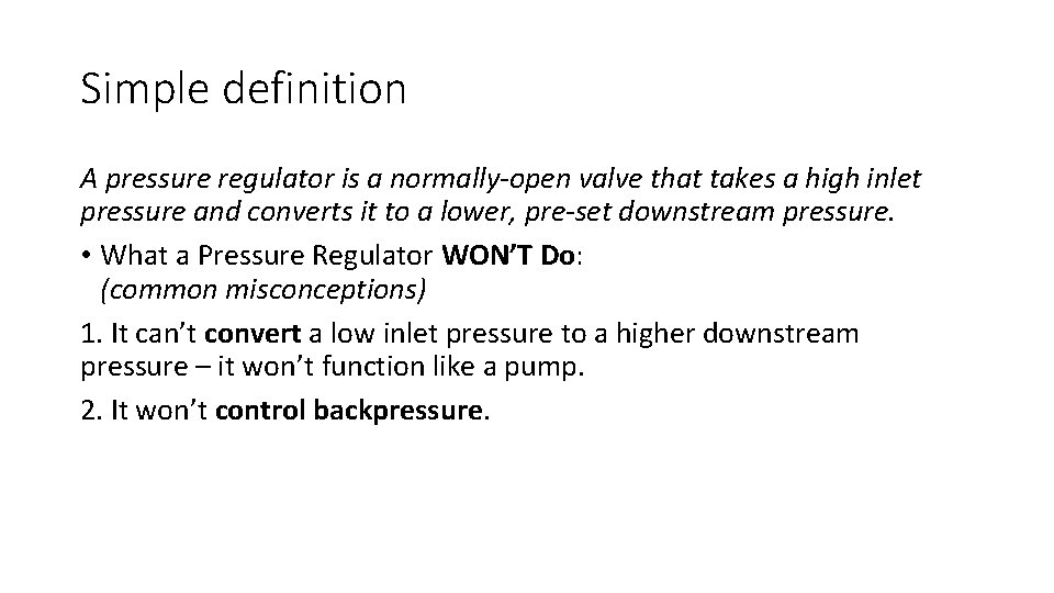 Simple definition A pressure regulator is a normally-open valve that takes a high inlet