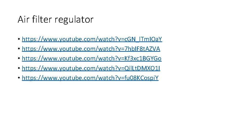 Air filter regulator • https: //www. youtube. com/watch? v=c. GN_l. Tm. IOa. Y •