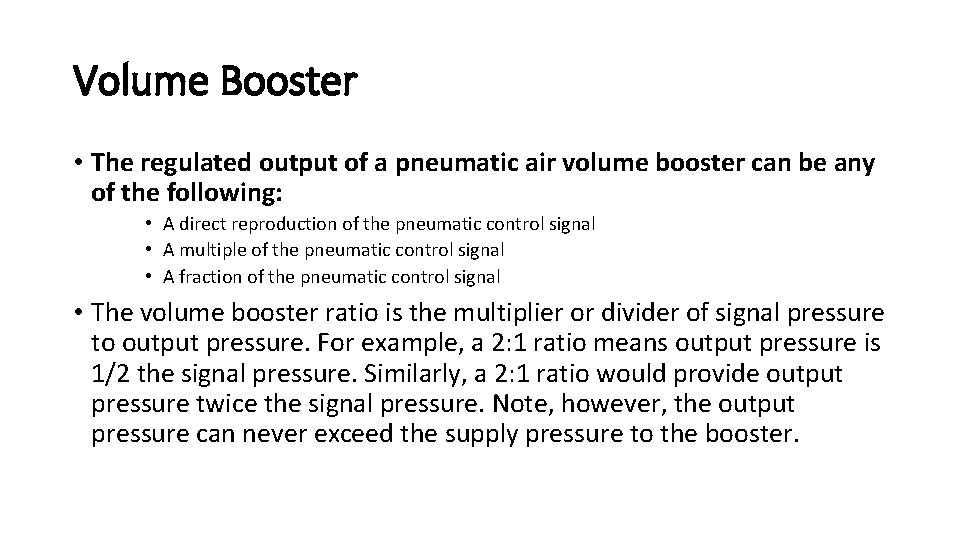 Volume Booster • The regulated output of a pneumatic air volume booster can be