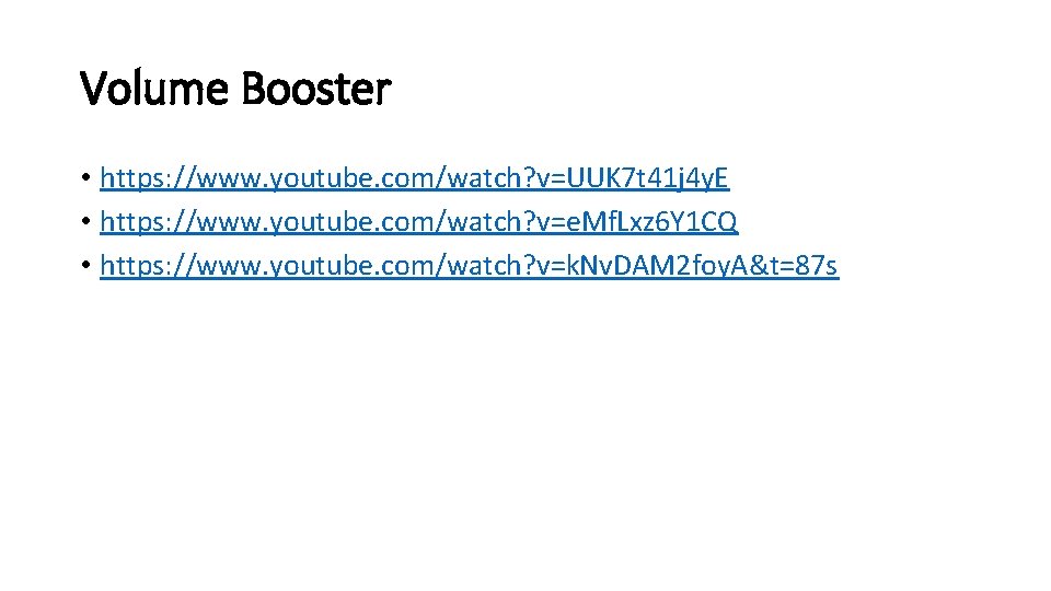 Volume Booster • https: //www. youtube. com/watch? v=UUK 7 t 41 j 4 y.