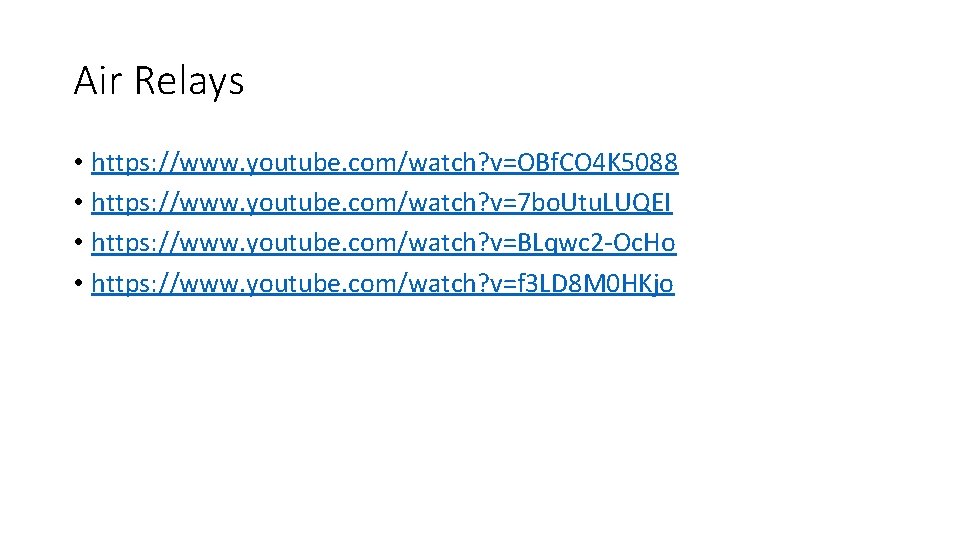 Air Relays • https: //www. youtube. com/watch? v=OBf. CO 4 K 5088 • https: