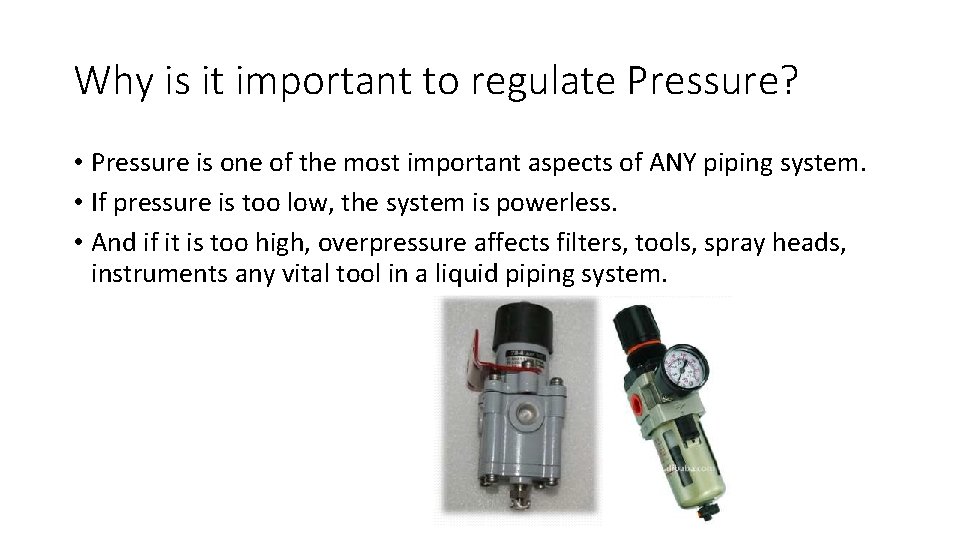 Why is it important to regulate Pressure? • Pressure is one of the most
