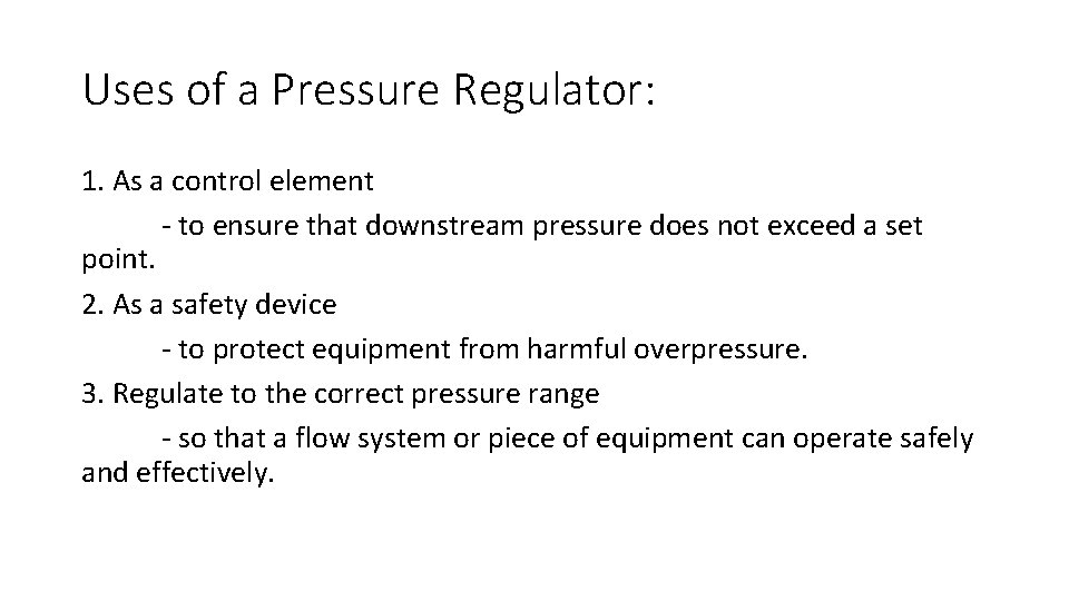 Uses of a Pressure Regulator: 1. As a control element - to ensure that