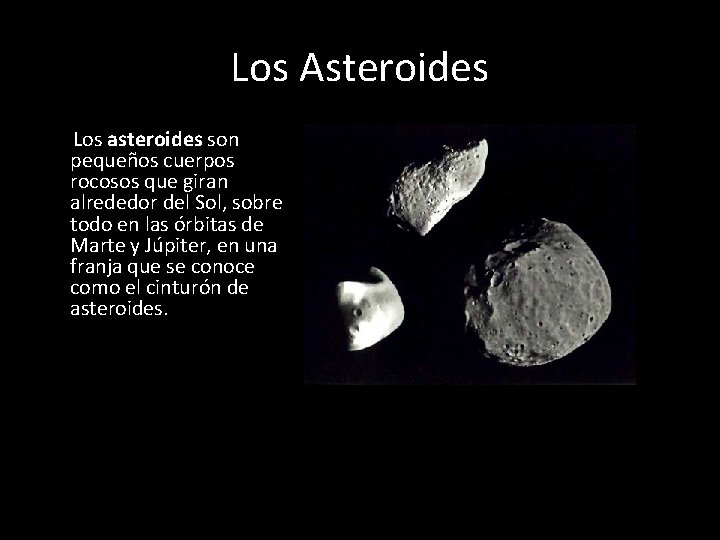 Los Asteroides Los asteroides son pequeños cuerpos rocosos que giran alrededor del Sol, sobre
