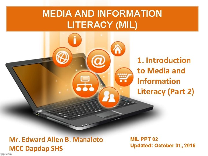 MEDIA AND INFORMATION LITERACY (MIL) 1. Introduction to Media and Information Literacy (Part 2)