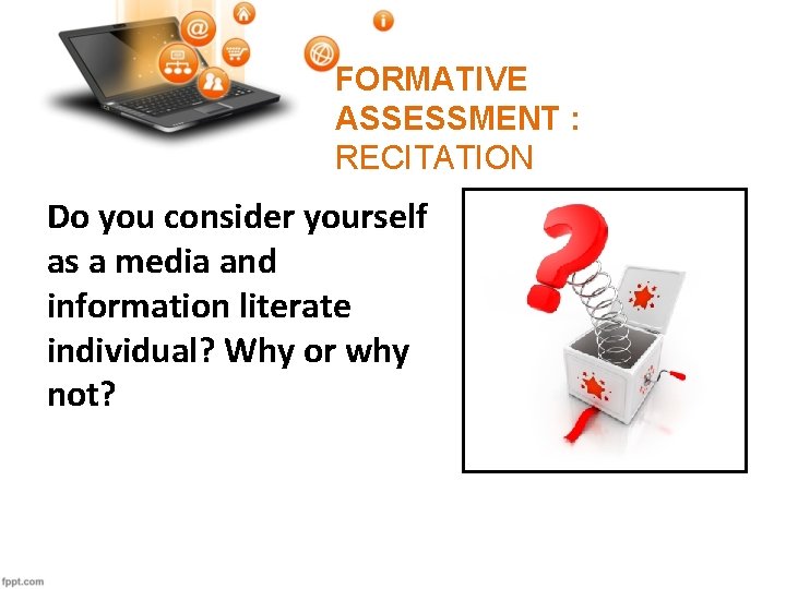 FORMATIVE ASSESSMENT : RECITATION Do you consider yourself as a media and information literate