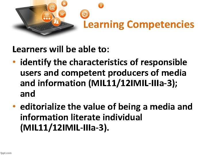Learning Competencies Learners will be able to: • identify the characteristics of responsible users