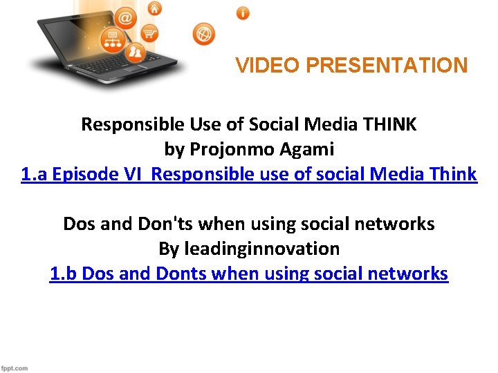 VIDEO PRESENTATION Responsible Use of Social Media THINK by Projonmo Agami 1. a Episode