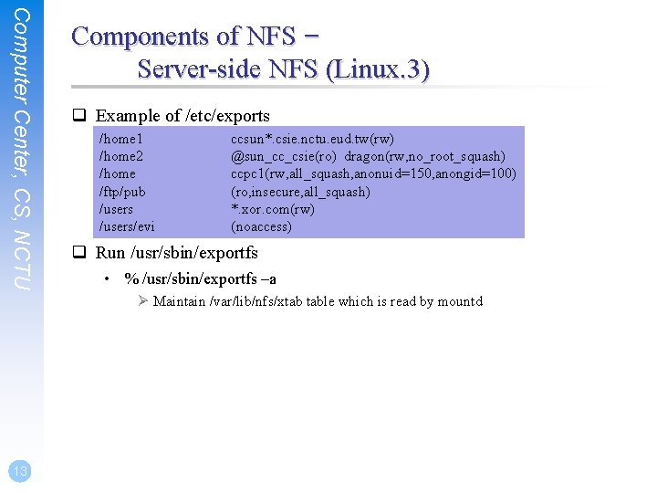 Computer Center, CS, NCTU Components of NFS – Server-side NFS (Linux. 3) q Example