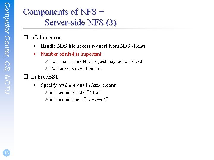 Computer Center, CS, NCTU 16 Components of NFS – Server-side NFS (3) q nfsd