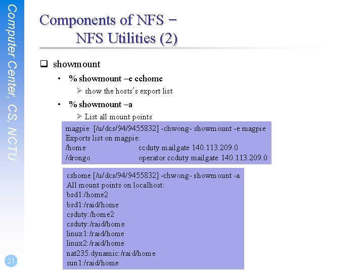 Computer Center, CS, NCTU 21 Components of NFS – NFS Utilities (2) q showmount