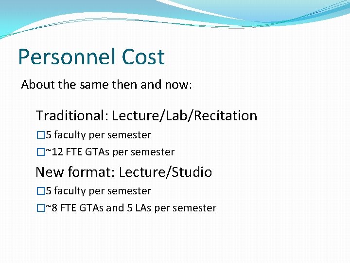 Personnel Cost About the same then and now: Traditional: Lecture/Lab/Recitation � 5 faculty per