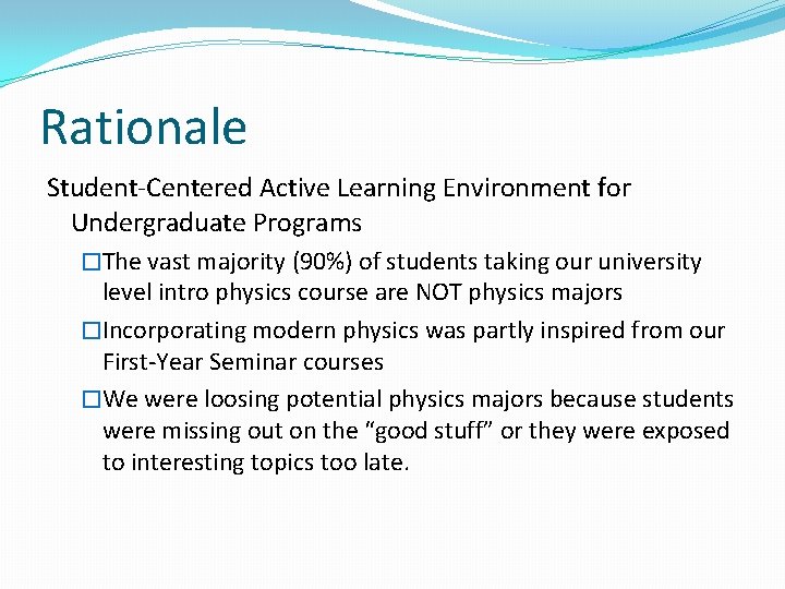 Rationale Student-Centered Active Learning Environment for Undergraduate Programs �The vast majority (90%) of students